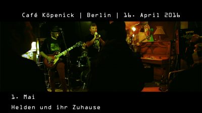 6 Gramm Caratillo: Live im Café Köpenick (16.4.2016): »1. Mai« & »Helden und ihr Zuhause«